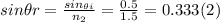 sin \theta r = \frac{sin_{\theta i}}{n_{2}} = \frac{0.5}{1.5} = 0.333  (2)