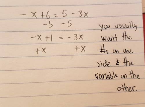 If the first step in the solution of the equation -x + 6 = 5 - 3x is 