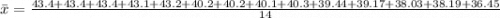 \bar x = \frac{43.4+43.4+43.4+43.1+43.2+40.2+40.2+40.1+40.3+39.44+39.17+38.03+38.19+36.45}{14}