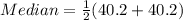 Median = \frac{1}{2}(40.2 + 40.2)