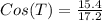 Cos(T) = \frac{15.4}{17.2}