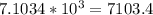 7.1034 * 10^3 = 7103.4