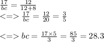 \frac{17}{bc}  =  \frac{12}{12 + 8}  \\  <  =    \frac{17}{bc}  =  \frac{12}{20}  =  \frac{3}{5}  \\  \\  <  =   bc =  \frac{17 \times 5}{3}  =  \frac{85}{3}  = 28.3