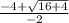 \frac{-4 + \sqrt{{16} +4 } }{-2}