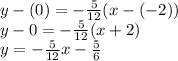 y-(0)=-\frac{5}{12} (x-(-2))\\y-0 = -\frac{5}{12} (x+2)\\y = -\frac{5}{12} x-\frac{5}{6}