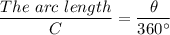 \dfrac{The \ arc \ length}{C} = \dfrac{\theta}{360^{\circ}}