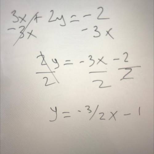 10. Which equation below is equivalent to 3x + 2y = -2?

a. y = -2/3x – 5 
b. y = 3/2x + 7 
c. y = -
