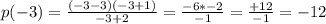 p(-3) = \frac{(-3-3)(-3+1)}{-3+2} = \frac{-6 * -2}{-1} = \frac{+12}{-1} = -12