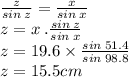 \frac{z}{sin \: z}  =  \frac{x}{sin \: x}  \\ z = x \: . \frac{sin \: z}{sin \: x}  \\ z = 19.6 \times  \frac{sin \:51.4}{sin \: 98.8}  \\ z = 15.5cm