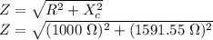 Z = \sqrt{R^2 + X_{c}^2}\\Z = \sqrt{(1000\ \Omega)^2 + (1591.55\ \Omega)^2}\\