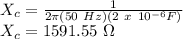 X_{c} = \frac{1}{2\pi(50\ Hz)(2\ x\ 10^{-6} F)}\\X_{c} =  1591.55\ \Omega