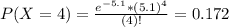 P(X = 4) = \frac{e^{-5.1}*(5.1)^{4}}{(4)!} = 0.172