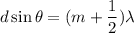 d\sin\theta=(m+\dfrac{1}{2})\lambda