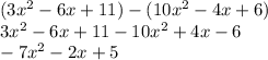 (3x^{2} -6x+11)-(10x^{2} -4x+6)\\3x^{2} -6x+11-10x^{2} +4x-6\\-7x^{2} -2x+5\\