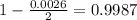 1 - \frac{0.0026}{2} = 0.9987