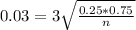 0.03 = 3\sqrt{\frac{0.25*0.75}{n}}