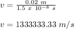 v = \frac{0.02\ m}{1.5\ x\ 10^{-8}\ s}\\\\v = 1333333.33\ m/s