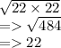 \sqrt{22 \times 22}  \\  =     \sqrt{484}  \\  =   22