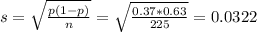 s = \sqrt{\frac{p(1-p)}{n}} = \sqrt{\frac{0.37*0.63}{225}} = 0.0322