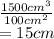\frac{1500cm^{3} }{100 {cm}^{2} }  \\  = 15cm