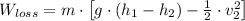 W_{loss} = m\cdot\left[ g\cdot \left(h_{1}-h_{2}\right)-\frac{1}{2}\cdot v_{2}^{2} \right]
