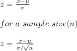z=\frac{x-\mu}{\sigma} \\\\for\ a\ sample\ size(n)\ \\\\z=\frac{x-\mu}{\sigma/\sqrt{n} }