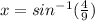 x = sin^{ - 1} ( \frac{4}{9} )