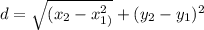 d=\sqrt{(x_{2}-x_{1)}  ^{2} } +(y_{2} -y_{1} )^{2} }