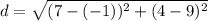d=\sqrt{(7-(-1))^{2}+ (4-9)^{2}  }
