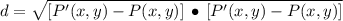d = \sqrt{[P'(x,y) -P(x,y)]\,\bullet\,[P'(x,y) -P(x,y)]}