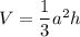 V=\dfrac{1}{3}a^2h