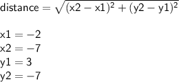 { \sf{ \red{distance =  \sqrt{( {x2 - x1})^{2}  + ( {y2 - y1})^{2}  } }}} \\  \\ { \sf{x1 =  - 2}} \\ { \sf{x2 =  - 7}} \\ { \sf{y1 = 3}} \\ { \sf{ y2 =  - 7}}