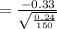 =\frac{-0.33}{\sqrt{\frac{0.24}{150}} }