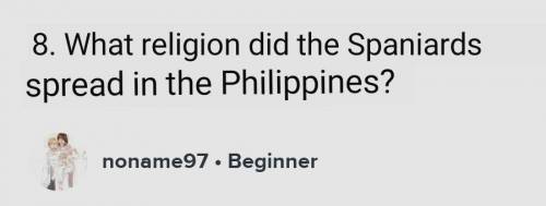 8. Ano ang relihiyong pinalaganap ngmga Espanyol sa Pilipinas?​