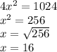 4x^{2} =1024\\x^{2} =256\\x=\sqrt{256} \\x=16