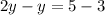 2y - y= 5 - 3