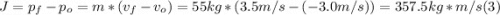 J = p_{f} - p_{o} = m* (v_{f} -v_{o}) = 55 kg* (3.5m/s- (-3.0m/s)) = 357.5 kg*m/s (3)