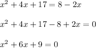 x^2+4x+17=8-2x\\\\x^2+4x+17-8+2x=0\\\\x^2+6x+9=0