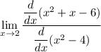 \displaystyle\lim_{    x\to 2}\frac{ \dfrac{d}{dx} (x^2+x-6)}{ \dfrac{d}{dx} (x^2-4)}