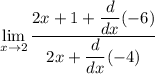 \displaystyle\lim_{    x\to 2}\frac{ 2x+ 1+  \dfrac{d}{dx}( -6)}{ 2x +  \dfrac{d}{dx} (-4)}
