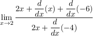 \displaystyle\lim_{    x\to 2}\frac{ 2x+ \dfrac{d}{dx} (x) +  \dfrac{d}{dx}( -6)}{ 2x +  \dfrac{d}{dx} (-4)}
