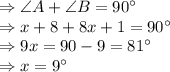 \Rightarrow \angle A+\angle B=90^{\circ}\\\Rightarrow x+8+8x+1=90^{\circ}\\\Rightarrow 9x=90-9=81^{\circ}\\\Rightarrow x=9^{\circ}