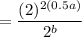 =\displaystyle \frac{(2)^{2(0.5a)}}{2^b}