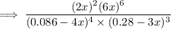 \implies \dfrac{(2x)^2 (6x)^6}{(0.086-4x)^4\times (0.28-3x)^3} \\ \\