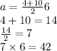 a =  \frac{4+ 10}{2} 6 \\ 4 + 10 = 14 \\  \frac{14}{2}  = 7 \\ 7 \times 6 = 42
