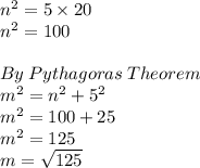 {n}^{2}  = 5 \times 20 \\   {n}^{2}  = 100 \\  \\ By \: Pythagoras \: Theorem \\  {m}^{2}  =  {n}^{2}  +  {5}^{2} \\  {m}^{2}  = 100 +  25 \\    {m}^{2}  = 125 \\ m =  \sqrt{125}