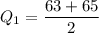 Q_1=\dfrac{63+65}{2}