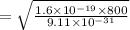 =\sqrt{\frac{1.6\times 10^{-19}\times 800}{9.11\times 10^{-31}}}