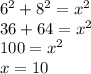 6^{2}+8^{2}=x^{2} \\36+64=x^{2} \\100=x^{2} \\x=10