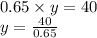 0.65 \times y = 40 \\ y =  \frac{40}{0.65}